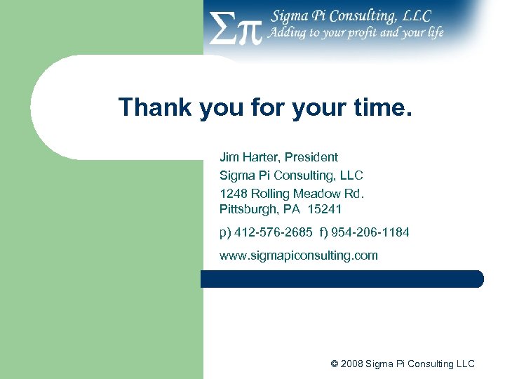 Thank you for your time. Jim Harter, President Sigma Pi Consulting, LLC 1248 Rolling