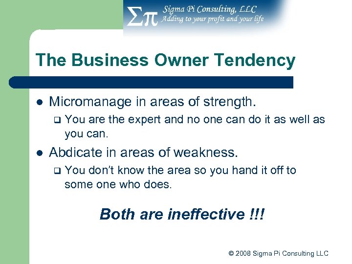 The Business Owner Tendency l Micromanage in areas of strength. q l You are