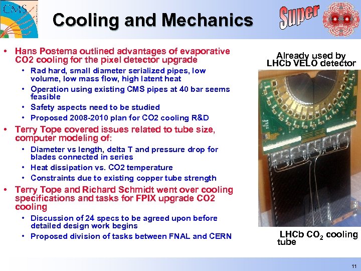 Cooling and Mechanics • Hans Postema outlined advantages of evaporative CO 2 cooling for