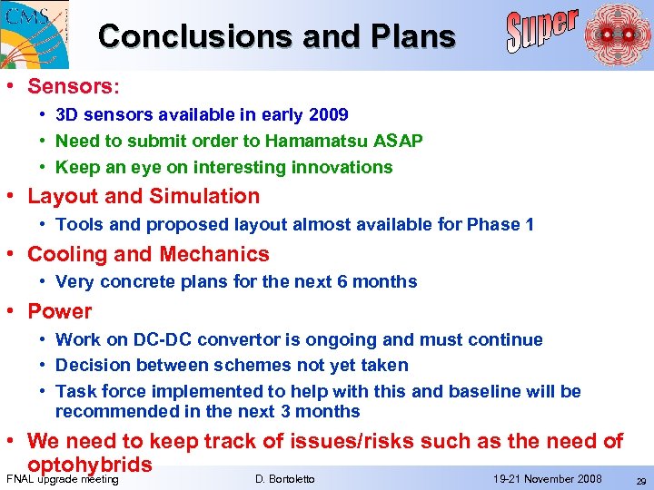 Conclusions and Plans • Sensors: • 3 D sensors available in early 2009 •