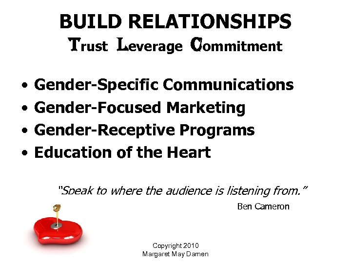 BUILD RELATIONSHIPS trust leverage commitment • • Gender-Specific Communications Gender-Focused Marketing Gender-Receptive Programs Education