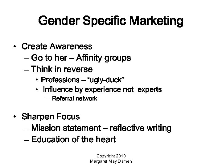 Gender Specific Marketing • Create Awareness – Go to her – Affinity groups –