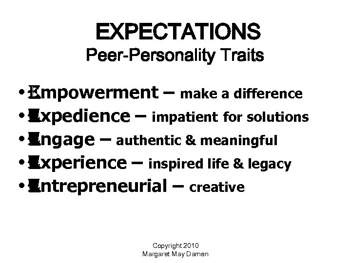 EXPECTATIONS Peer-Personality Traits • empowerment – make a difference • expedience – impatient for