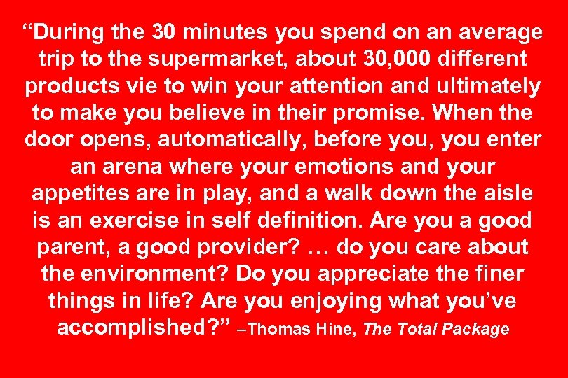 “During the 30 minutes you spend on an average trip to the supermarket, about