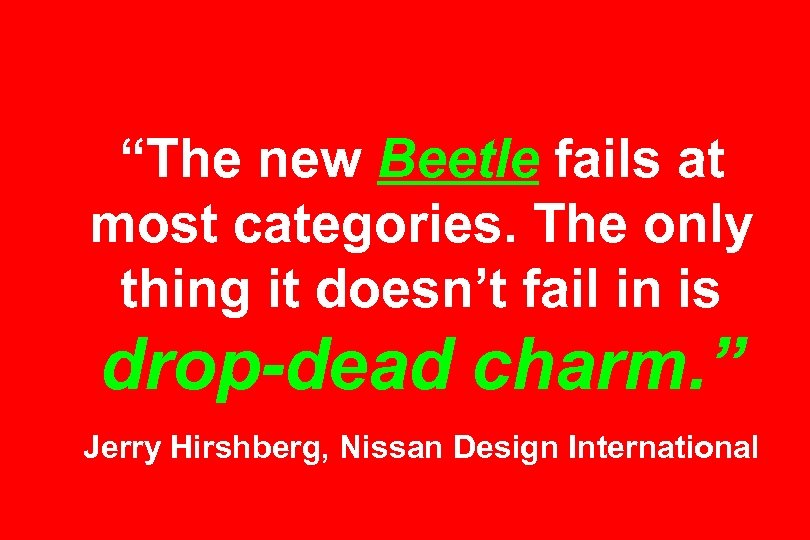 “The new Beetle fails at most categories. The only thing it doesn’t fail in