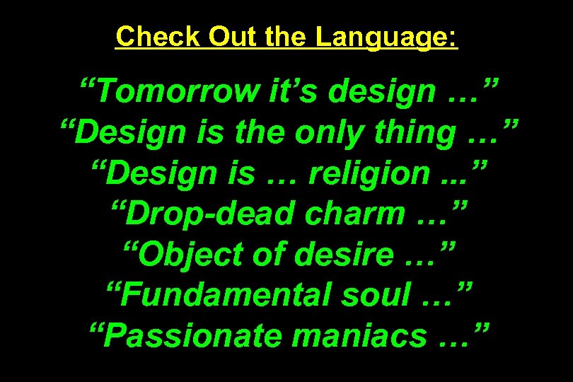 Check Out the Language: “Tomorrow it’s design …” “Design is the only thing …”