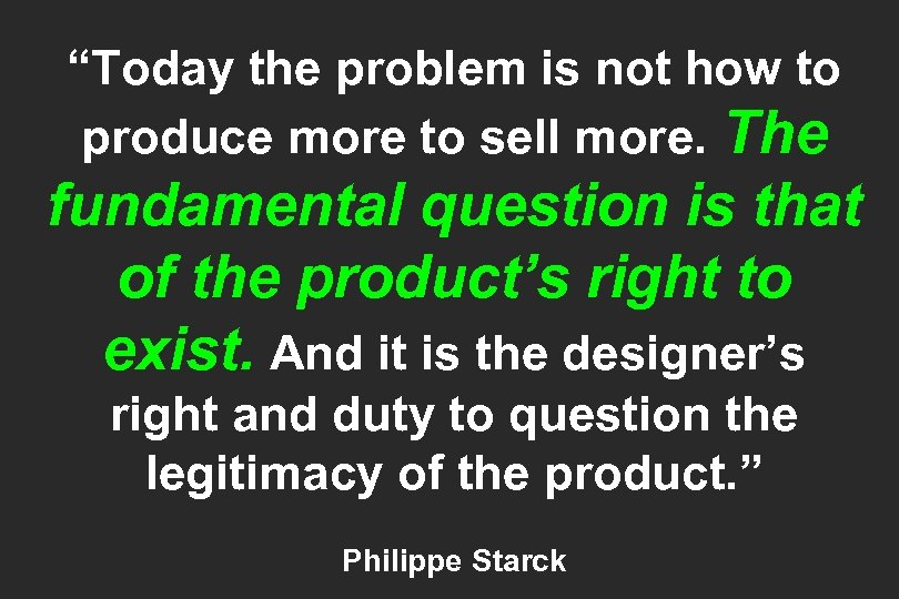 “Today the problem is not how to produce more to sell more. The fundamental