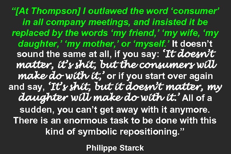 “[At Thompson] I outlawed the word ‘consumer’ in all company meetings, and insisted it