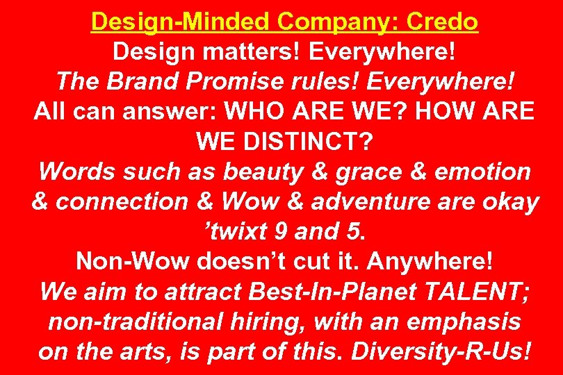 Design-Minded Company: Credo Design matters! Everywhere! The Brand Promise rules! Everywhere! All can answer: