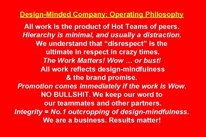 Design-Minded Company: Operating Philosophy All work is the product of Hot Teams of peers.