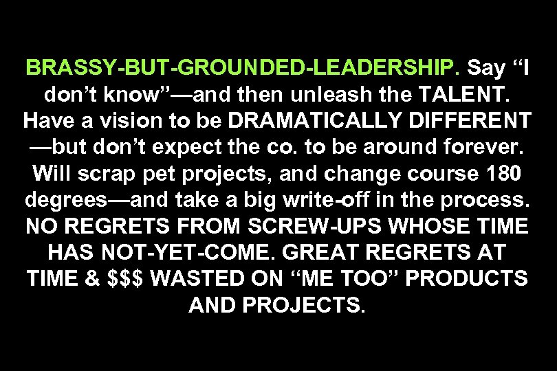 BRASSY-BUT-GROUNDED-LEADERSHIP. Say “I don’t know”—and then unleash the TALENT. Have a vision to be