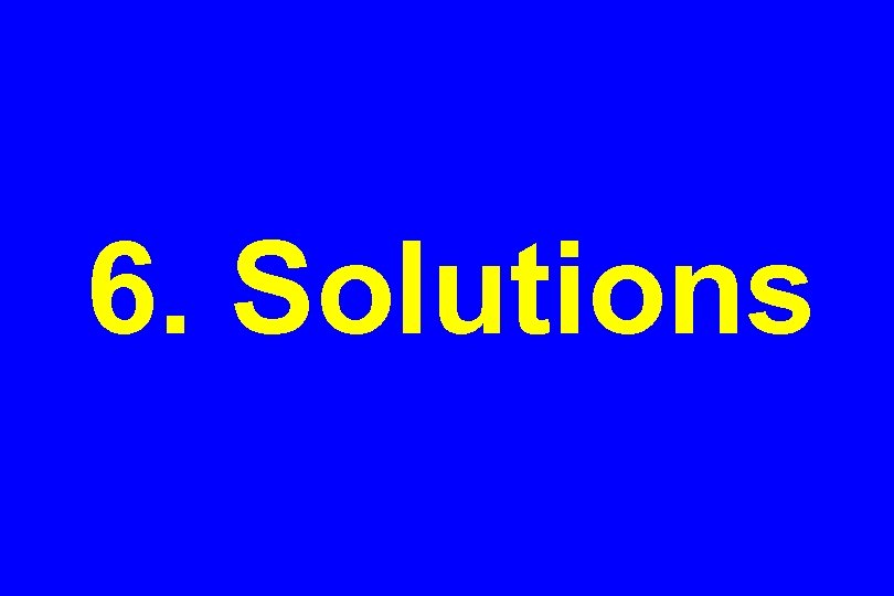 6. Solutions 