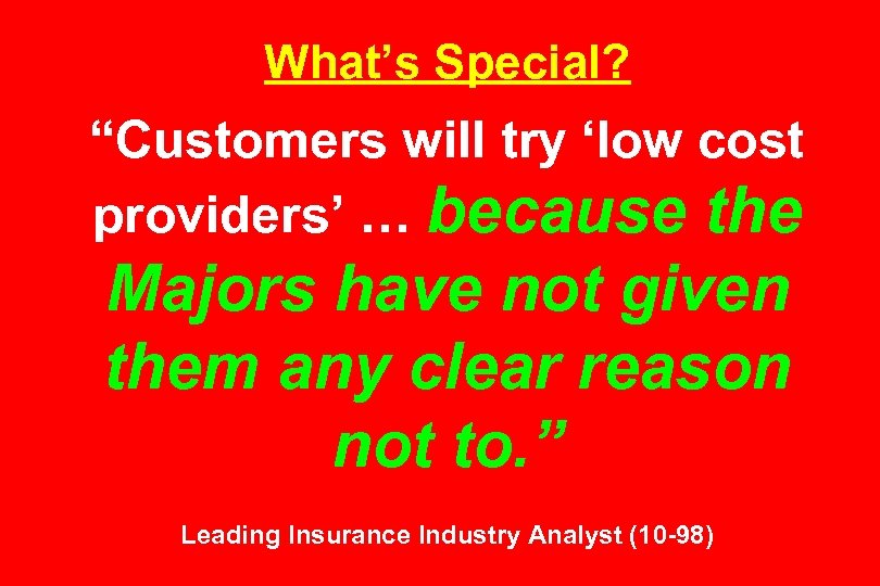 What’s Special? “Customers will try ‘low cost providers’ … because the Majors have not
