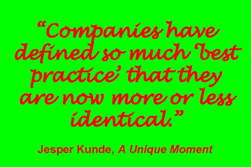 “Companies have defined so much ‘best practice’ that they are now more or less