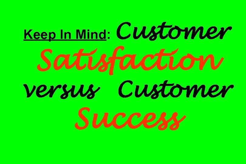 Keep In Mind: Customer Satisfaction versus Customer Success 