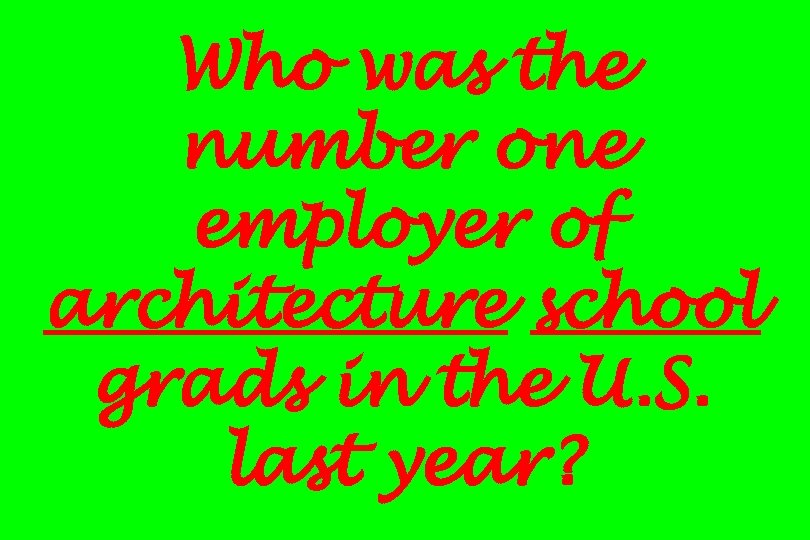 Who was the number one employer of architecture school grads in the U. S.