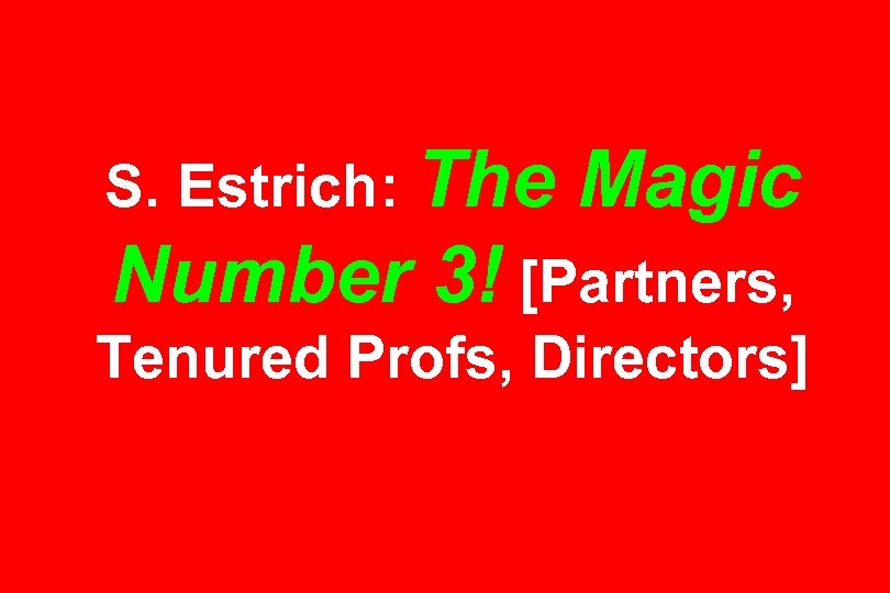 S. Estrich: The Magic Number 3! [Partners, Tenured Profs, Directors] 