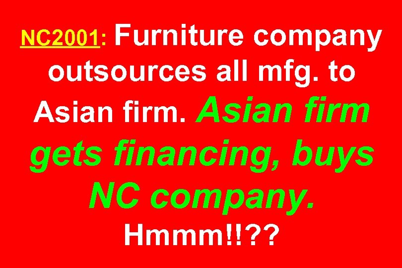 NC 2001: Furniture company outsources all mfg. to Asian firm gets financing, buys NC