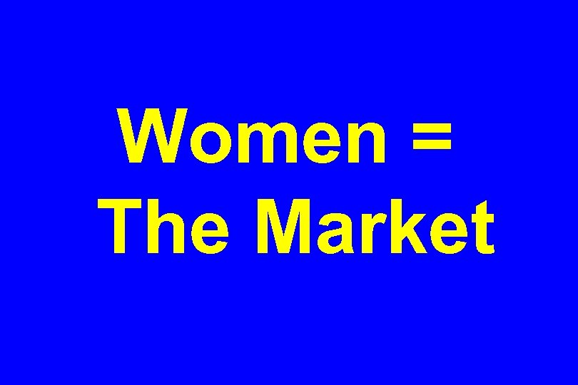 Women = The Market 