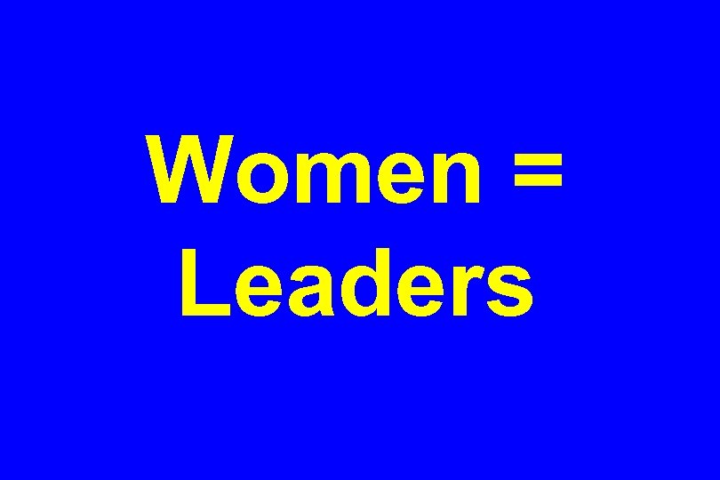 Women = Leaders 