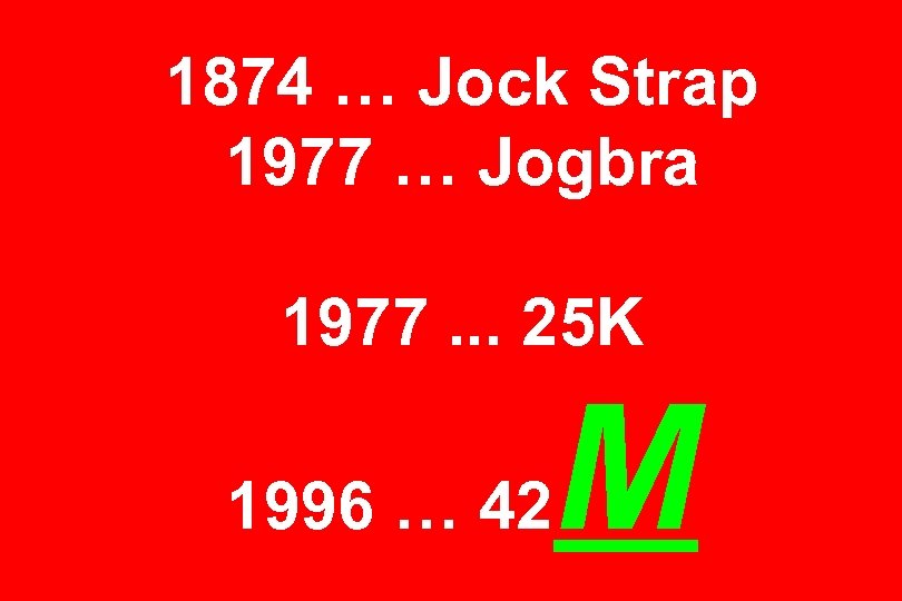 1874 … Jock Strap 1977 … Jogbra 1977. . . 25 K 1996 …