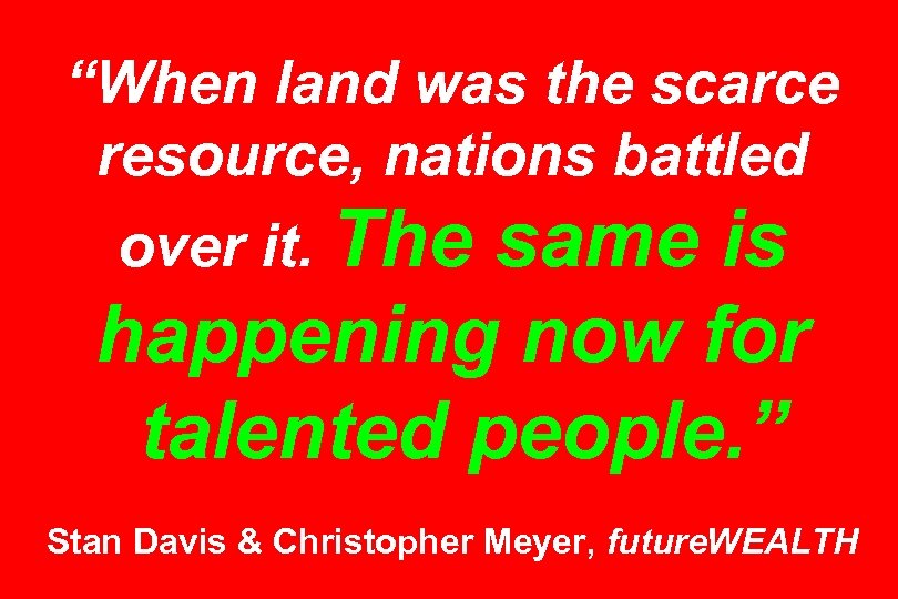 “When land was the scarce resource, nations battled over it. The same is happening