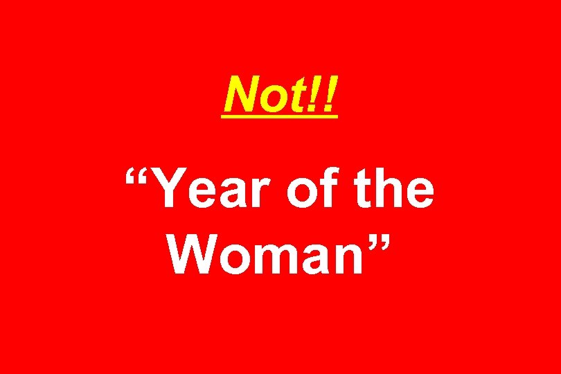 Not!! “Year of the Woman” 