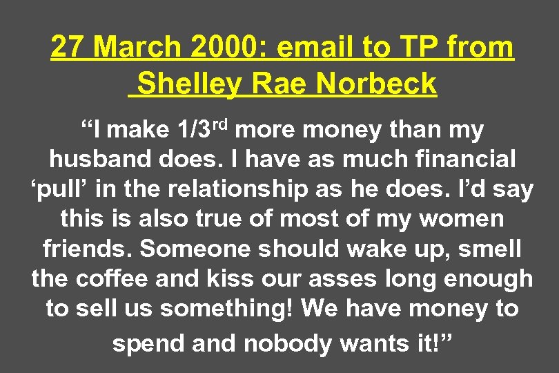 27 March 2000: email to TP from Shelley Rae Norbeck “I make 1/3 rd