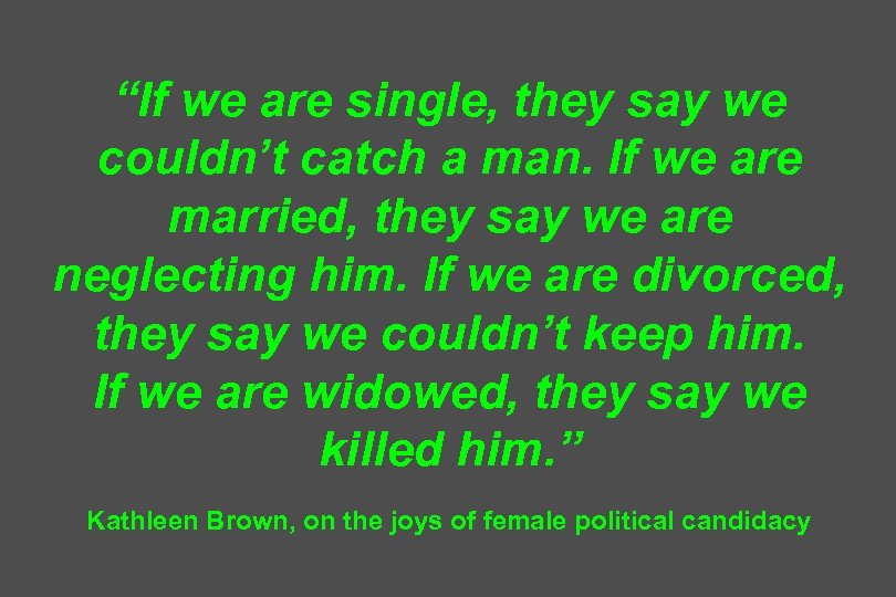 “If we are single, they say we couldn’t catch a man. If we are