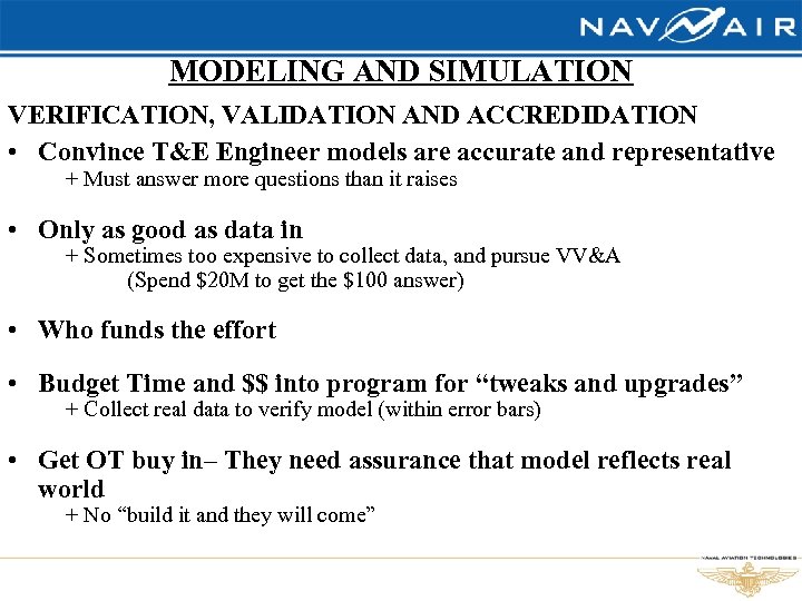 MODELING AND SIMULATION VERIFICATION, VALIDATION AND ACCREDIDATION • Convince T&E Engineer models are accurate