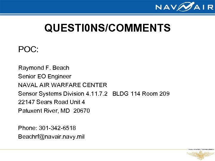 QUESTI 0 NS/COMMENTS POC: Raymond F. Beach Senior EO Engineer NAVAL AIR WARFARE CENTER