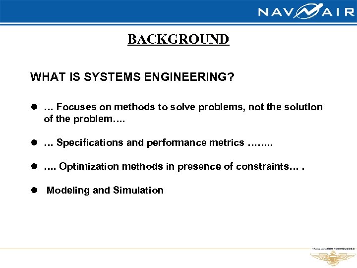 BACKGROUND WHAT IS SYSTEMS ENGINEERING? l … Focuses on methods to solve problems, not