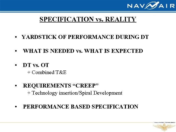 SPECIFICATION vs. REALITY • YARDSTICK OF PERFORMANCE DURING DT • WHAT IS NEEDED vs.