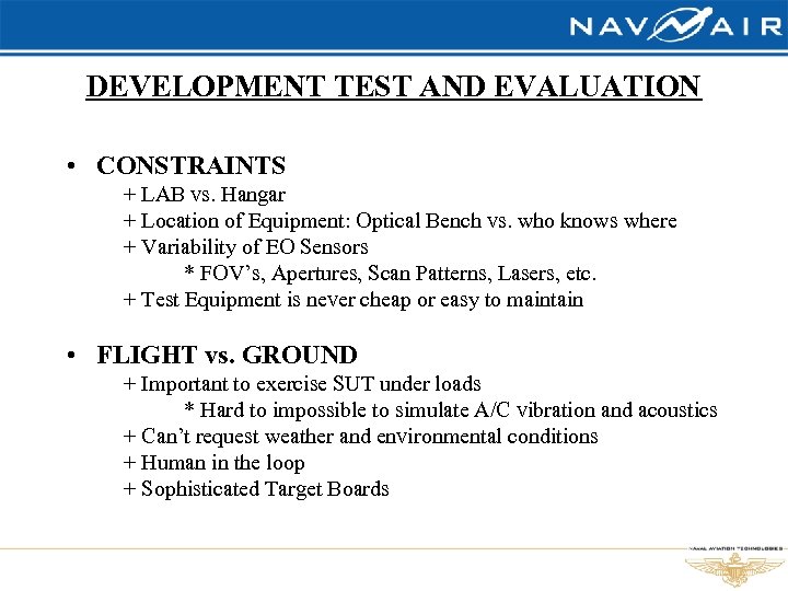 DEVELOPMENT TEST AND EVALUATION • CONSTRAINTS + LAB vs. Hangar + Location of Equipment: