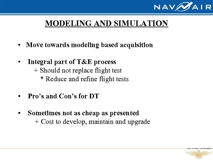 MODELING AND SIMULATION • Move towards modeling based acquisition • Integral part of T&E