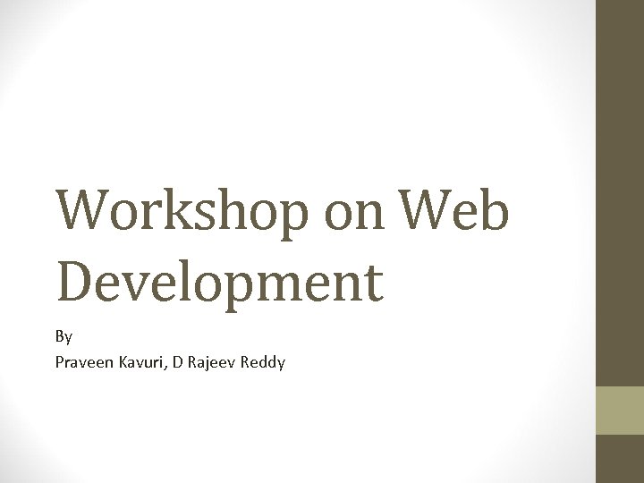 Workshop on Web Development By Praveen Kavuri, D Rajeev Reddy 