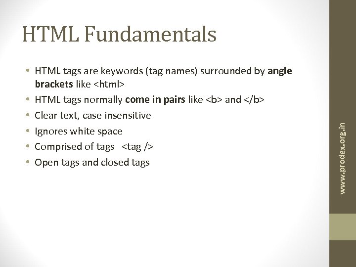  • HTML tags are keywords (tag names) surrounded by angle brackets like <html>