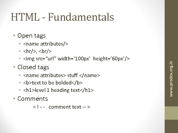 HTML - Fundamentals • <name attributes/> • <hr/>, <br/> • <img src=“url” width=‘ 100