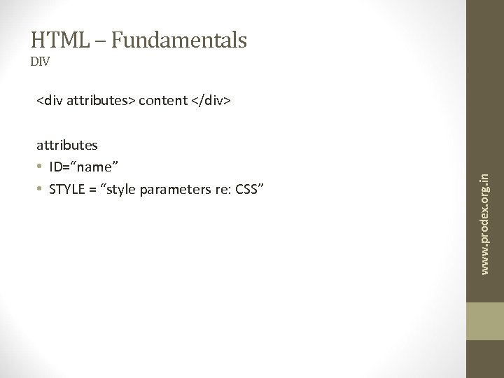 HTML – Fundamentals DIV attributes • ID=“name” • STYLE = “style parameters re: CSS”