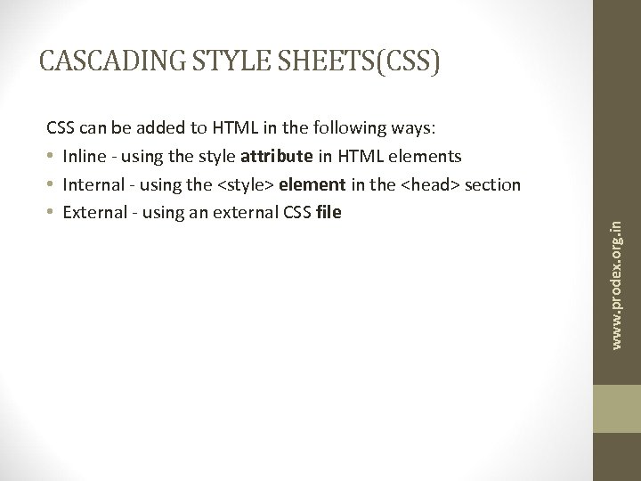 CSS can be added to HTML in the following ways: • Inline - using