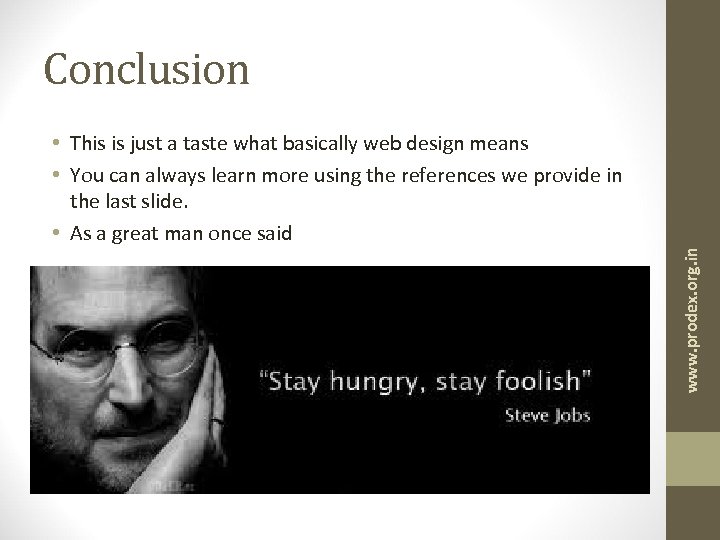 Conclusion www. prodex. org. in • This is just a taste what basically web