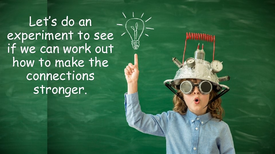 Let’s do an experiment to see if we can work out how to make