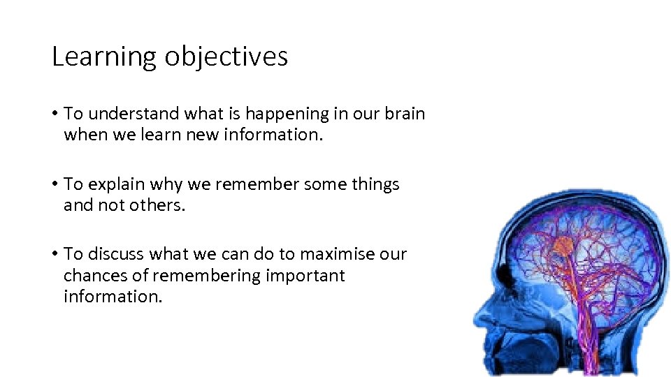 Learning objectives • To understand what is happening in our brain when we learn