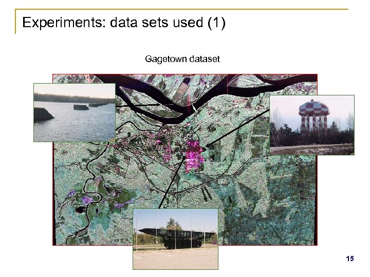 Experiments: data sets used (1) Gagetown dataset 15 