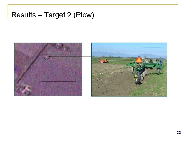 Results – Target 2 (Plow) 23 