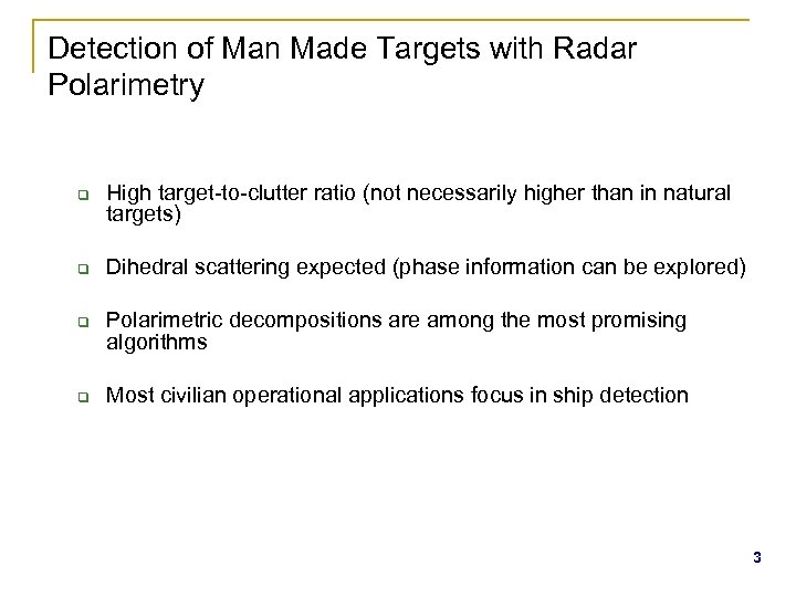 Detection of Man Made Targets with Radar Polarimetry q q High target-to-clutter ratio (not