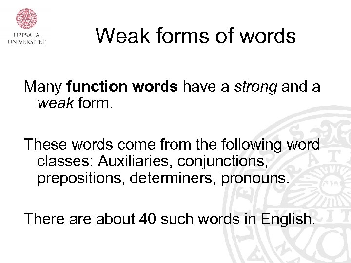 Weak forms of words Many function words have a strong and a weak form.