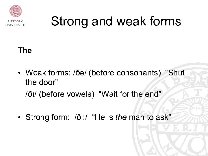 Strong and weak forms The • Weak forms: /ðə/ (before consonants) “Shut the door”