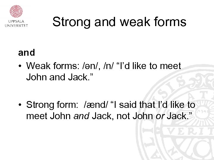 Strong and weak forms and • Weak forms: /ən/, /n/ “I’d like to meet