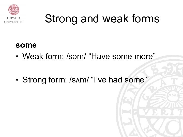 Strong and weak forms some • Weak form: /səm/ “Have some more” • Strong